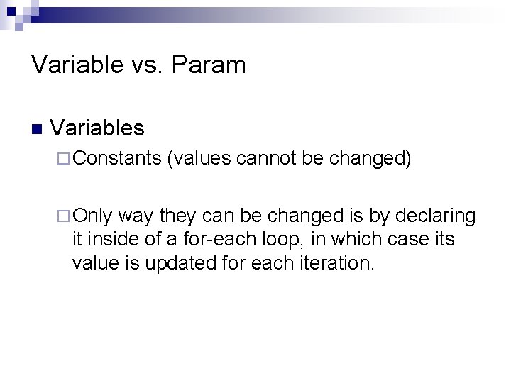 Variable vs. Param n Variables ¨ Constants ¨ Only (values cannot be changed) way