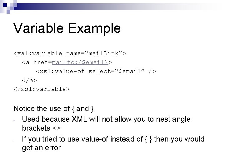 Variable Example <xsl: variable name=“mail. Link”> <a href=mailto: {$email}> <xsl: value-of select=“$email” /> </a>