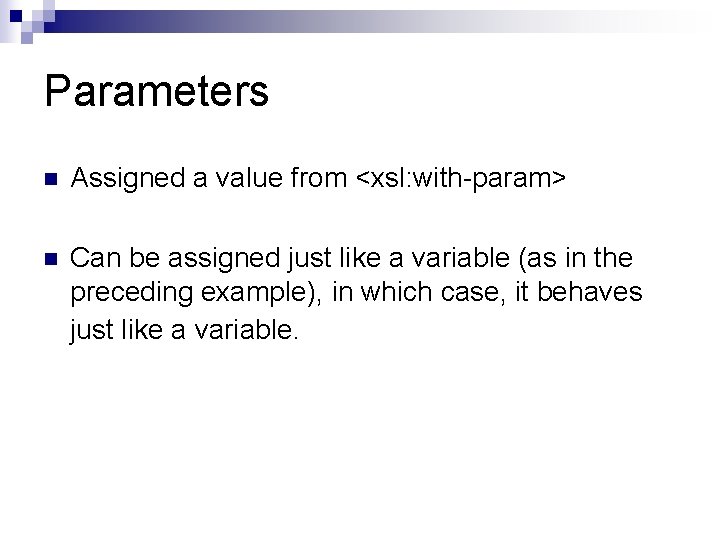 Parameters n Assigned a value from <xsl: with-param> n Can be assigned just like