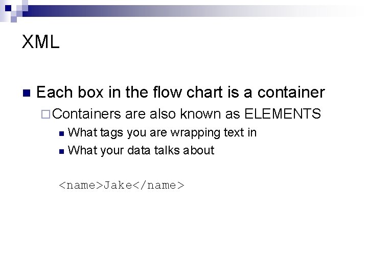 XML n Each box in the flow chart is a container ¨ Containers are