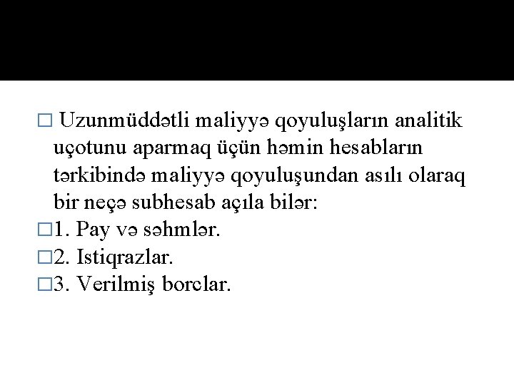 � Uzunmüddətli maliyyə qoyuluşların аnаlitik uçotunu aparmaq üçün həmin hesablаrın tərkibində maliyyə qoyuluşundan asılı