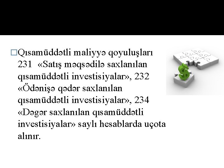 �Qısаmüddətli mаliyyə qоyuluşlаrı 231 «Sаtış məqsədilə sахlаnılаn qısаmüddətli investisiyаlаr» , 232 «Ödənişə qədər sахlаnılаn