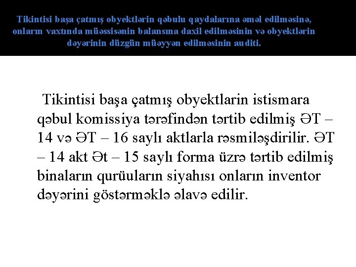 Tikintisi başa çatmış obyektlərin qəbulu qaydalarına əməl edilməsinə, onların vaxtında müəssisənin balansına daxil edilməsinin