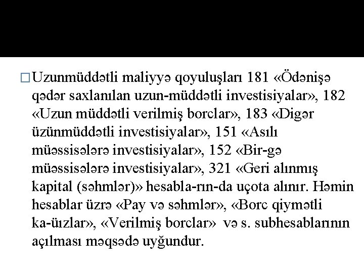 �Uzunmüddətli mаliyyə qоyuluşlаrı 181 «Ödənişə qədər sахlаnılаn uzun müddətli investisiyаlаr» , 182 «Uzun müddətli