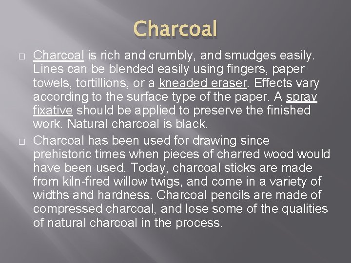 Charcoal � � Charcoal is rich and crumbly, and smudges easily. Lines can be