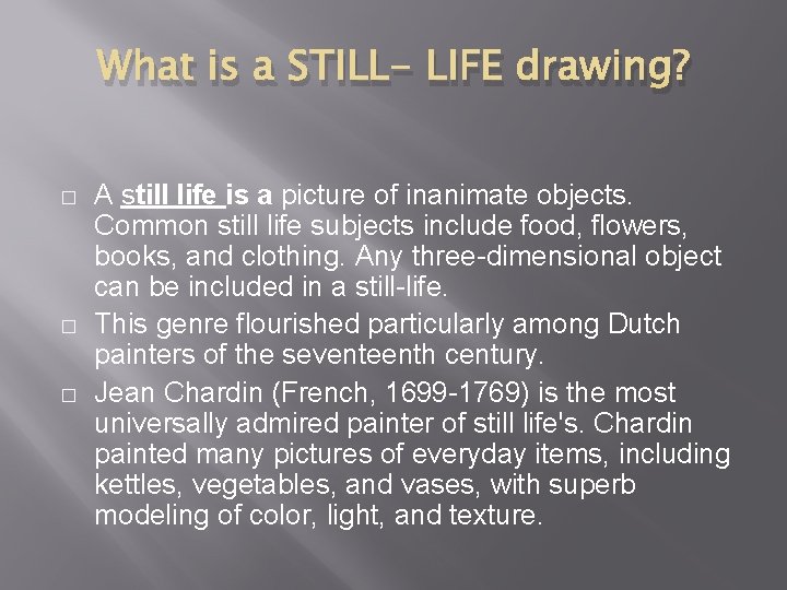 What is a STILL- LIFE drawing? � � � A still life is a