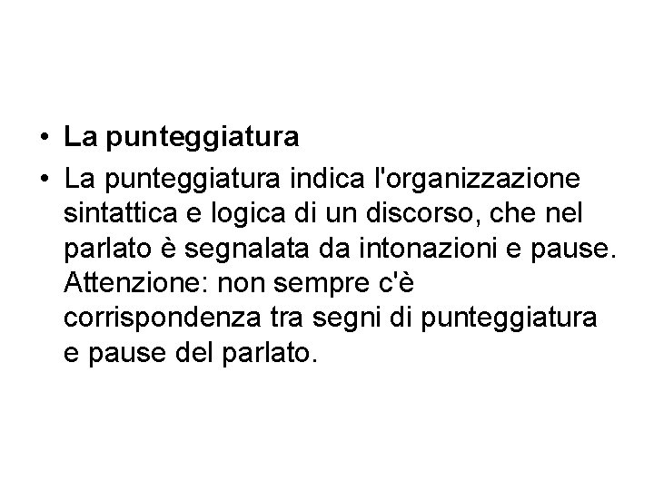  • La punteggiatura indica l'organizzazione sintattica e logica di un discorso, che nel