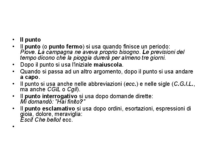  • Il punto (o punto fermo) si usa quando finisce un periodo: Piove.