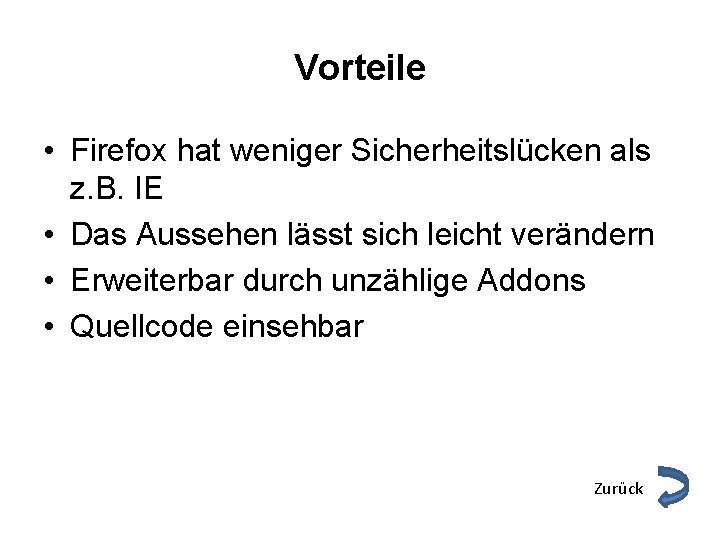 Vorteile • Firefox hat weniger Sicherheitslücken als z. B. IE • Das Aussehen lässt