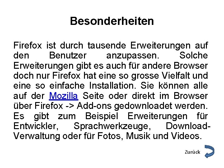 Besonderheiten Firefox ist durch tausende Erweiterungen auf den Benutzer anzupassen. Solche Erweiterungen gibt es