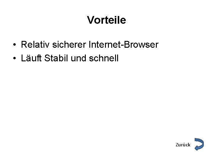 Vorteile • Relativ sicherer Internet-Browser • Läuft Stabil und schnell Zurück 