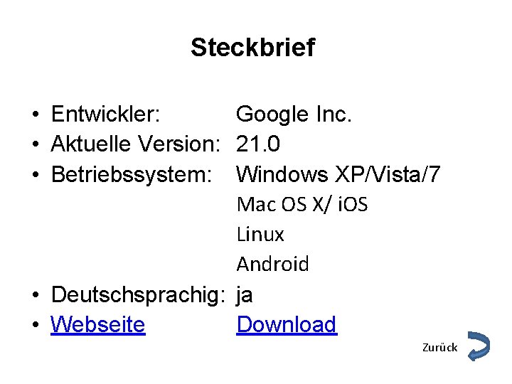 Steckbrief • Entwickler: Google Inc. • Aktuelle Version: 21. 0 • Betriebssystem: Windows XP/Vista/7