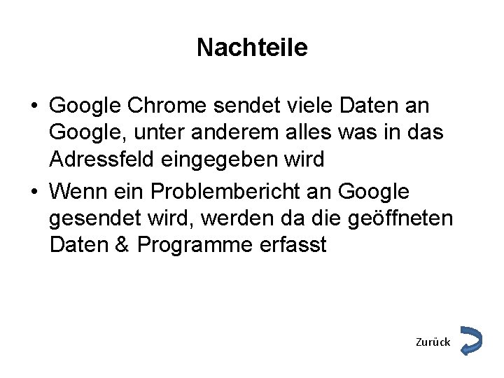 Nachteile • Google Chrome sendet viele Daten an Google, unter anderem alles was in