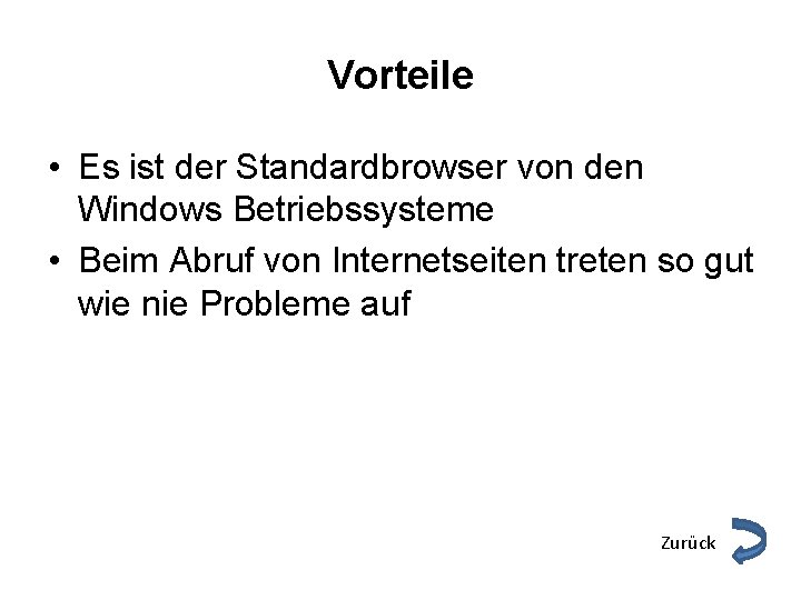 Vorteile • Es ist der Standardbrowser von den Windows Betriebssysteme • Beim Abruf von