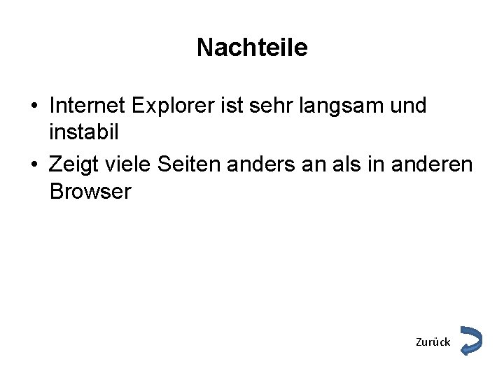 Nachteile • Internet Explorer ist sehr langsam und instabil • Zeigt viele Seiten anders