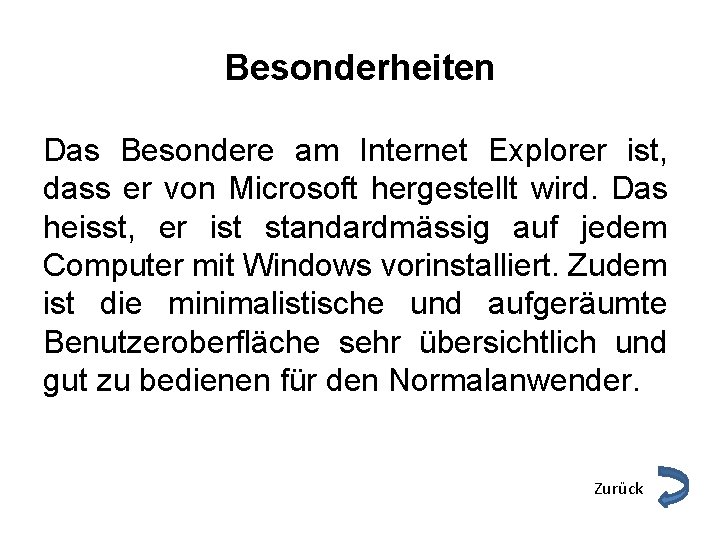Besonderheiten Das Besondere am Internet Explorer ist, dass er von Microsoft hergestellt wird. Das