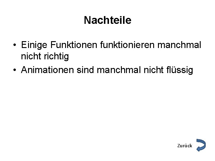 Nachteile • Einige Funktionen funktionieren manchmal nicht richtig • Animationen sind manchmal nicht flüssig