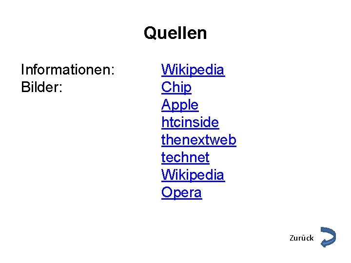 Quellen Informationen: Bilder: Wikipedia Chip Apple htcinside thenextweb technet Wikipedia Opera Zurück 