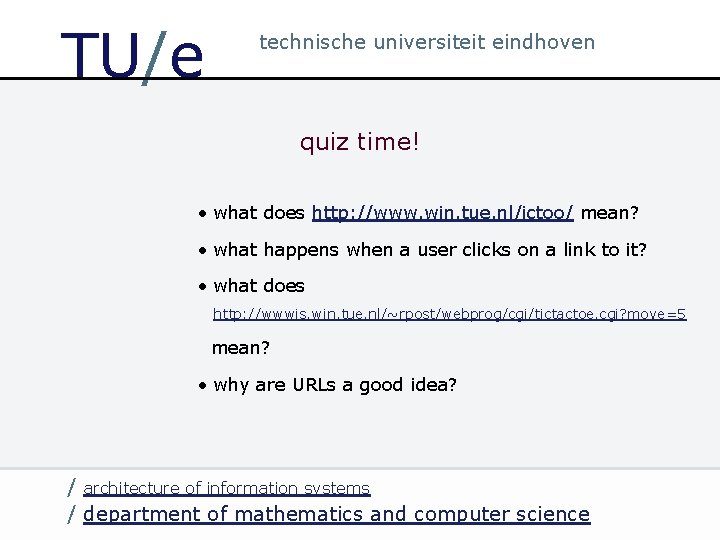 TU/e technische universiteit eindhoven quiz time! • what does http: //www. win. tue. nl/ictoo/