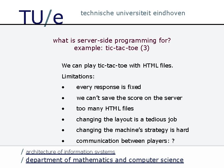 TU/e technische universiteit eindhoven what is server-side programming for? example: tic-tac-toe (3) We can