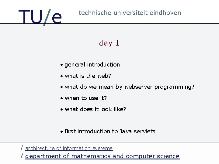 TU/e technische universiteit eindhoven day 1 • general introduction • what is the web?