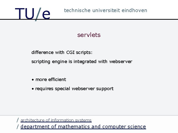 TU/e technische universiteit eindhoven servlets difference with CGI scripts: scripting engine is integrated with