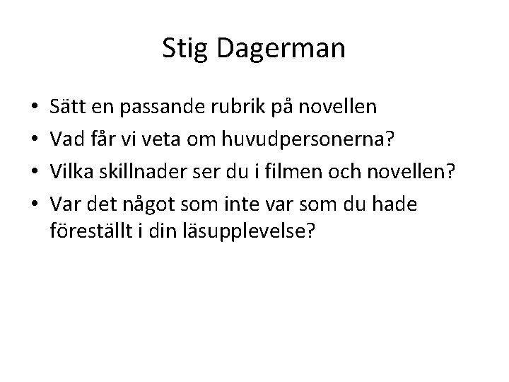Stig Dagerman • • Sätt en passande rubrik på novellen Vad får vi veta