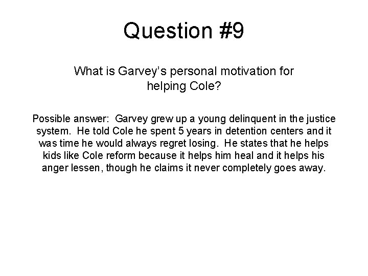 Question #9 What is Garvey’s personal motivation for helping Cole? Possible answer: Garvey grew