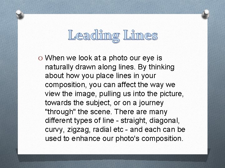 Leading Lines O When we look at a photo our eye is naturally drawn