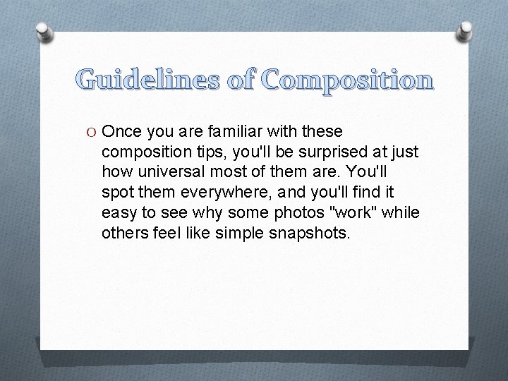 Guidelines of Composition O Once you are familiar with these composition tips, you'll be