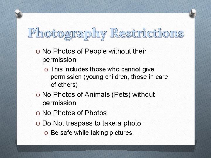 Photography Restrictions O No Photos of People without their permission O This includes those