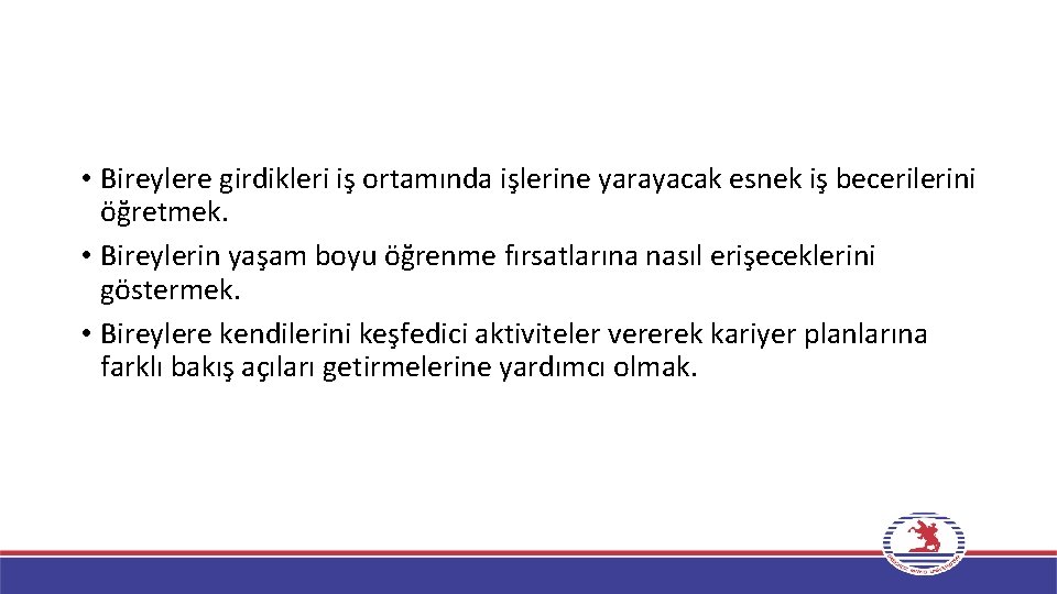  • Bireylere girdikleri iş ortamında işlerine yarayacak esnek iş becerilerini öğretmek. • Bireylerin