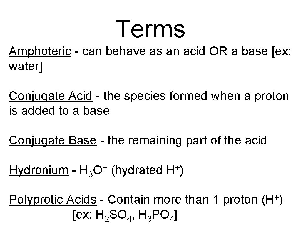 Terms Amphoteric - can behave as an acid OR a base [ex: water] Conjugate