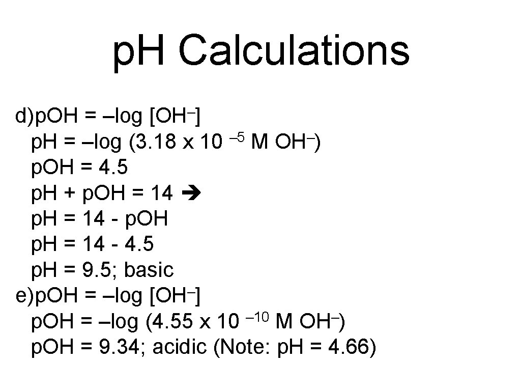 p. H Calculations d)p. OH = –log [OH–] p. H = –log (3. 18