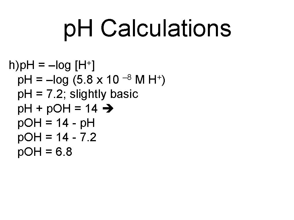 p. H Calculations h)p. H = –log [H+] p. H = –log (5. 8