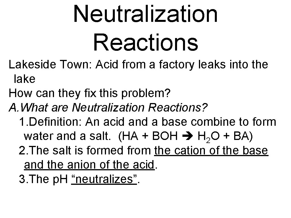 Neutralization Reactions Lakeside Town: Acid from a factory leaks into the lake How can