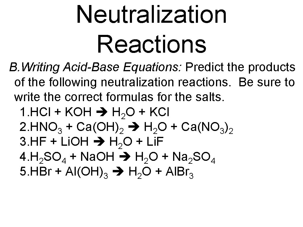 Neutralization Reactions B. Writing Acid-Base Equations: Predict the products of the following neutralization reactions.