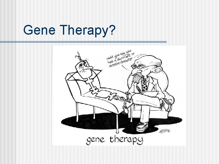 Gene Therapy? 