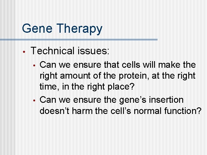 Gene Therapy • Technical issues: • • Can we ensure that cells will make