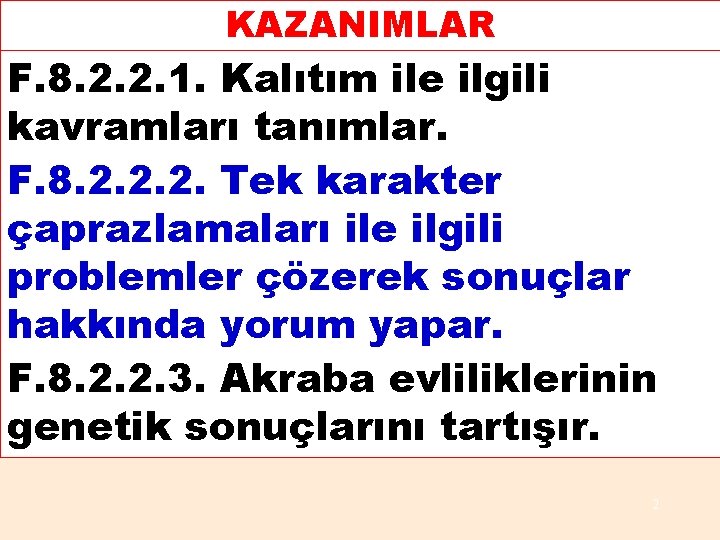 KAZANIMLAR F. 8. 2. 2. 1. Kalıtım ile ilgili kavramları tanımlar. F. 8. 2.