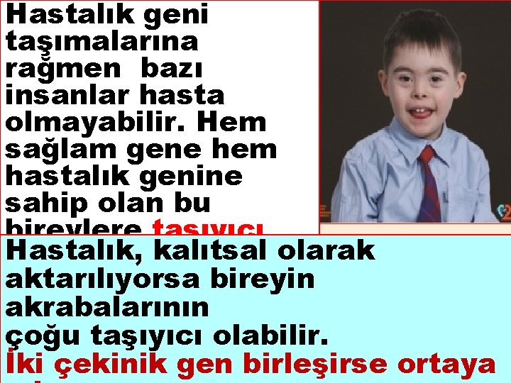 Hastalık geni taşımalarına rağmen bazı insanlar hasta olmayabilir. Hem sağlam gene hem hastalık genine