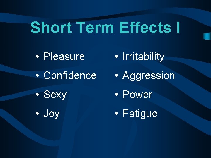 Short Term Effects I • Pleasure • Irritability • Confidence • Aggression • Sexy