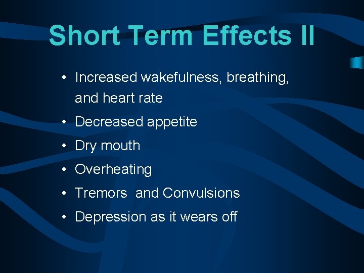 Short Term Effects II • Increased wakefulness, breathing, and heart rate • Decreased appetite