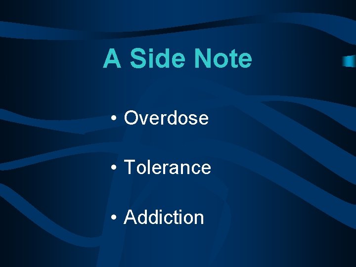 A Side Note • Overdose • Tolerance • Addiction 