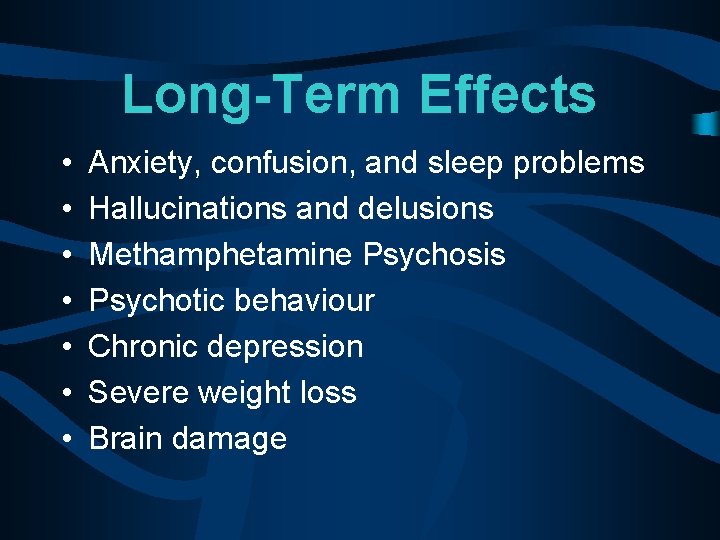 Long-Term Effects • • Anxiety, confusion, and sleep problems Hallucinations and delusions Methamphetamine Psychosis