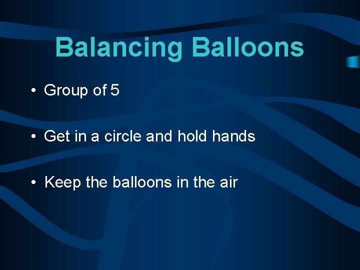 Balancing Balloons • Group of 5 • Get in a circle and hold hands