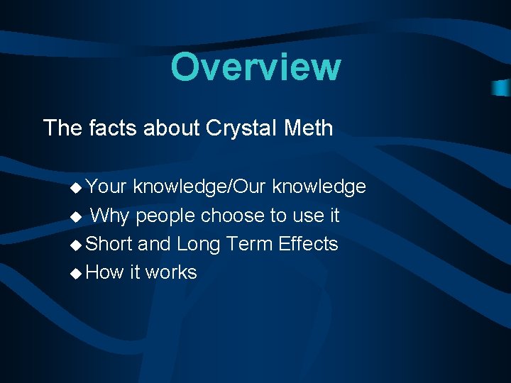 Overview The facts about Crystal Meth u Your knowledge/Our knowledge u Why people choose