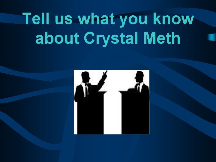 Tell us what you know about Crystal Meth 