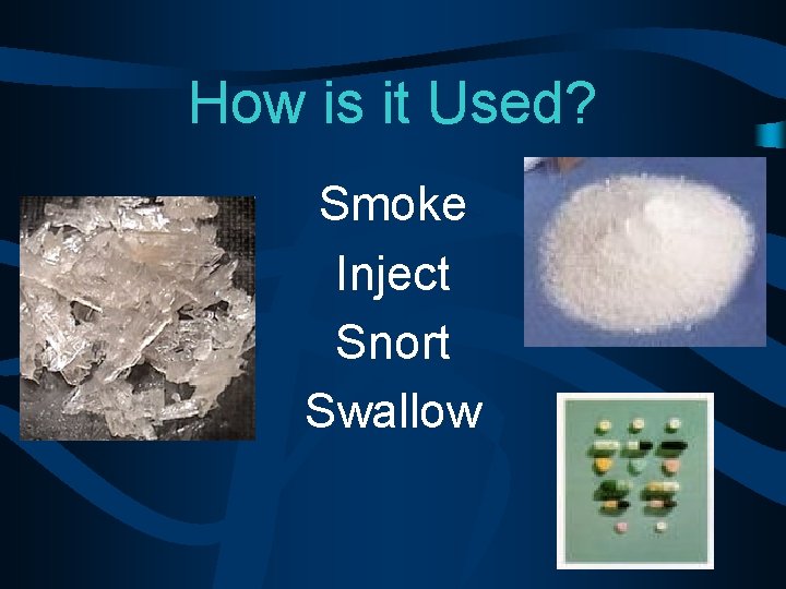 How is it Used? Smoke Inject Snort Swallow 