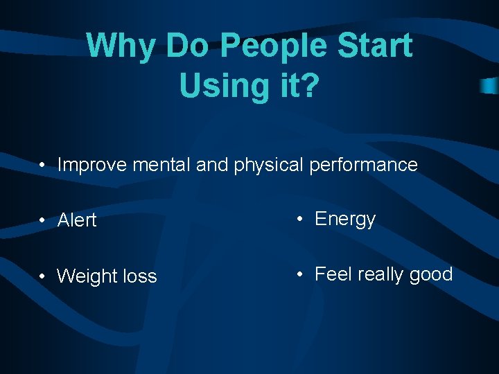 Why Do People Start Using it? • Improve mental and physical performance • Alert